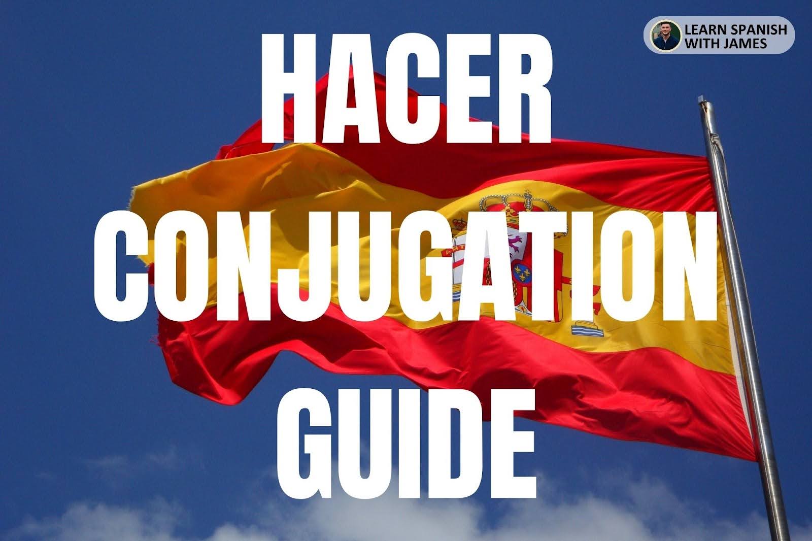 Hacer Conjugation Chart & Full Tense Guide Learn Spanish with James