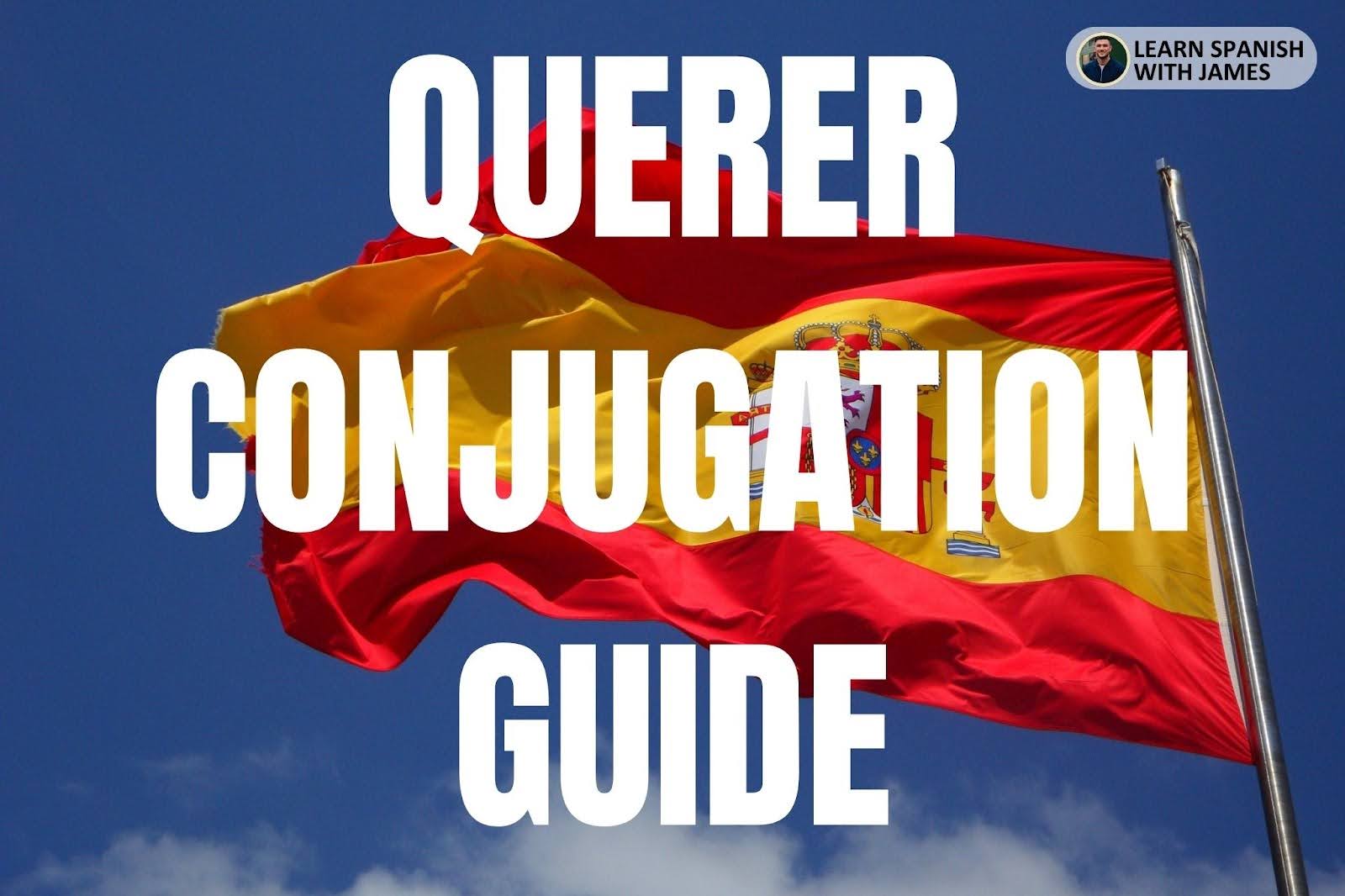 Querer Conjugation Chart & Full Tense Guide - Learn Spanish with James