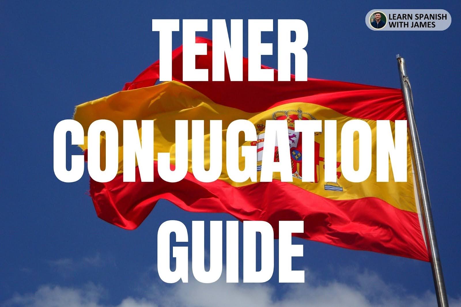 Tener Conjugation Chart & Full Tense Guide - Learn Spanish With James