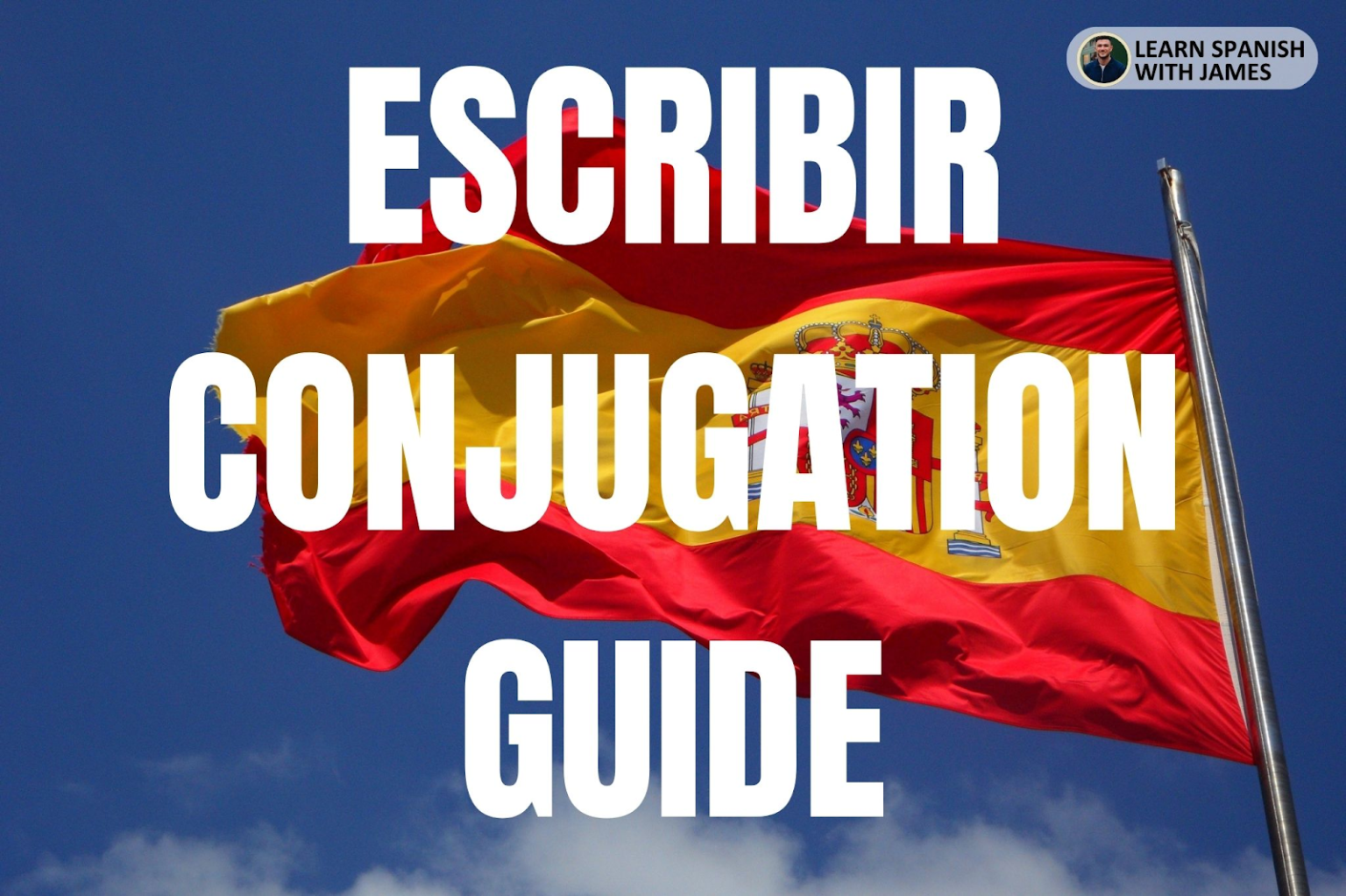 Escribir Conjugation Chart & Full Tense Guide - Learn Spanish with James