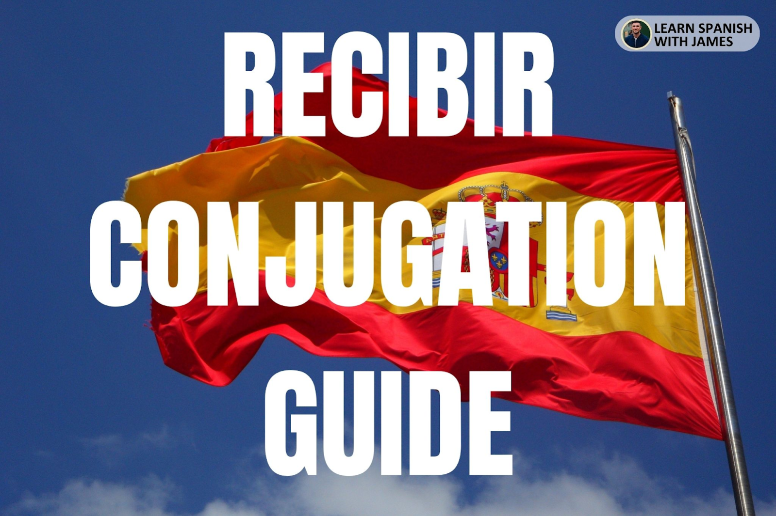 Recibir Conjugation Chart & Full Tense Guide - Learn Spanish with James