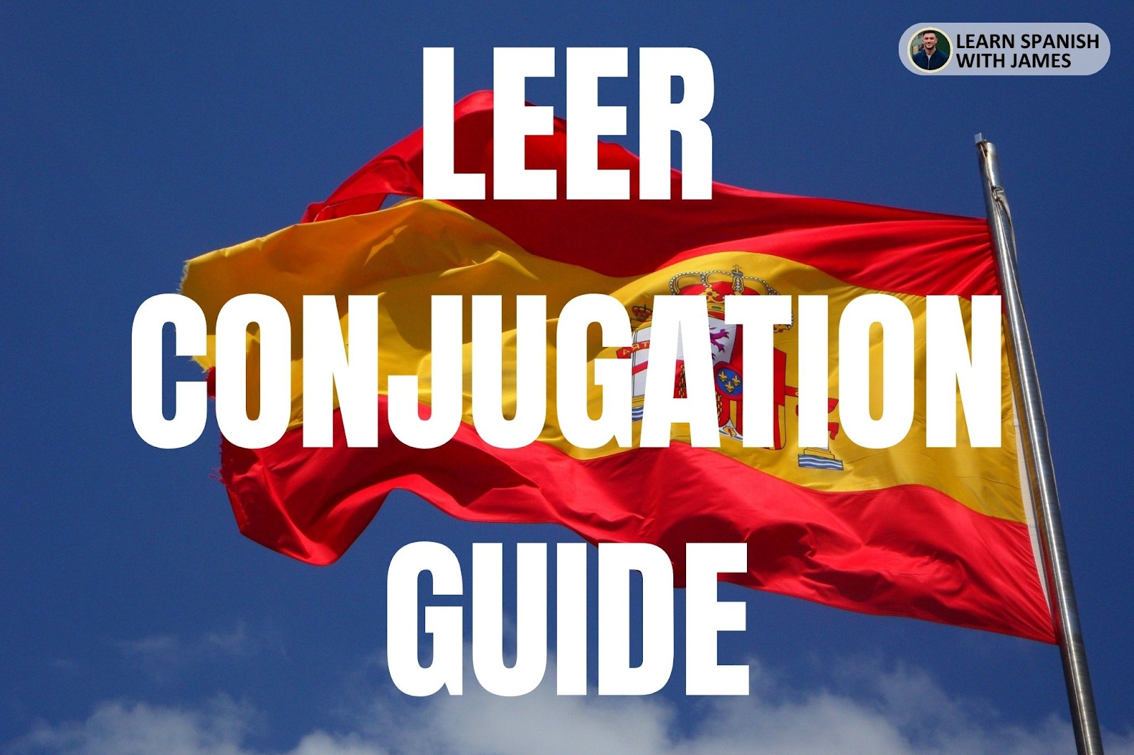 Leer Conjugation Chart & Full Tense Guide - Learn Spanish with James